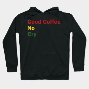 Good Coffee No Cry Hoodie